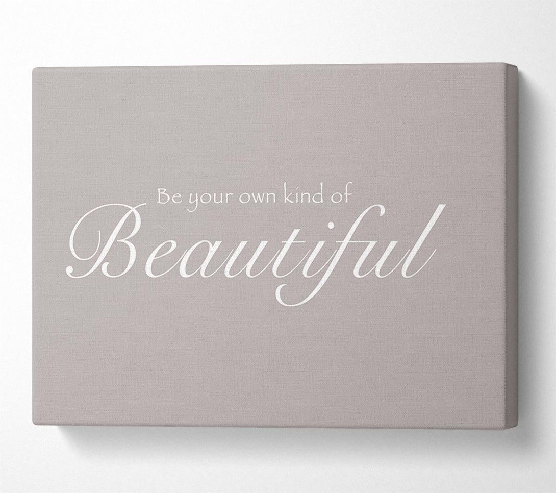  A Canvas Print of Be Your Own Kind Of Beautiful Beige Canvas Art