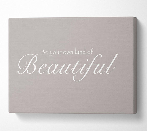  A Canvas Print of Be Your Own Kind Of Beautiful Beige Canvas Art