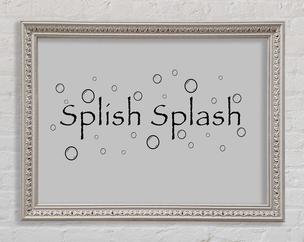 Bathroom Quote Splish Splash Bathroom Grey Framed Print