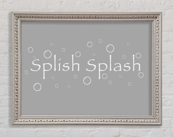 Bathroom Quote Splish Splash Bathroom Grey White Framed Print