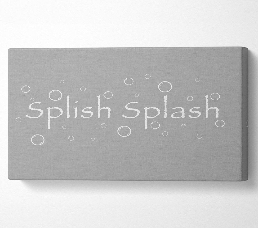  A Canvas Print of Bathroom Quote Splish Splash Bathroom Grey White Canvas Print