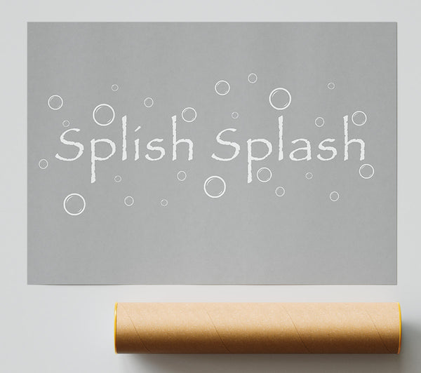 Bathroom Quote Splish Splash Bathroom Grey White Poster