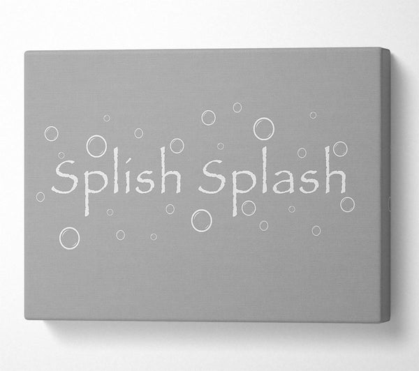  A Canvas Print of Bathroom Quote Splish Splash Bathroom Grey White Canvas Print
