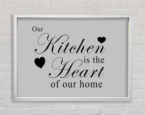 Kitchen Quote Our Kitchen Is The Heart Grey Framed Print