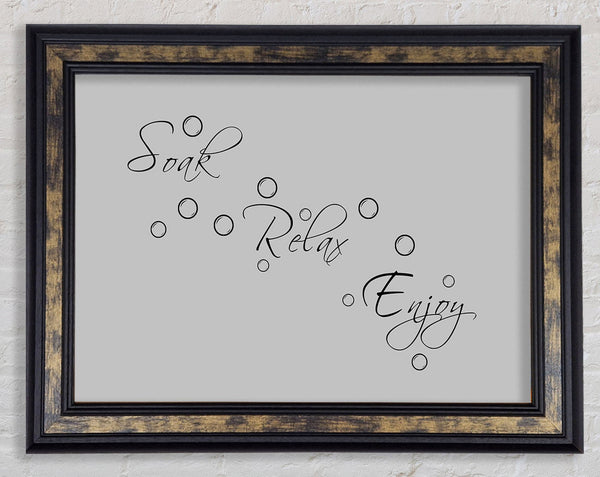 Bathroom Quote Soak Relax Enjoy Grey Framed Print