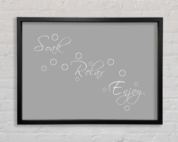 Bathroom Quote Soak Relax Enjoy Grey White Framed Print