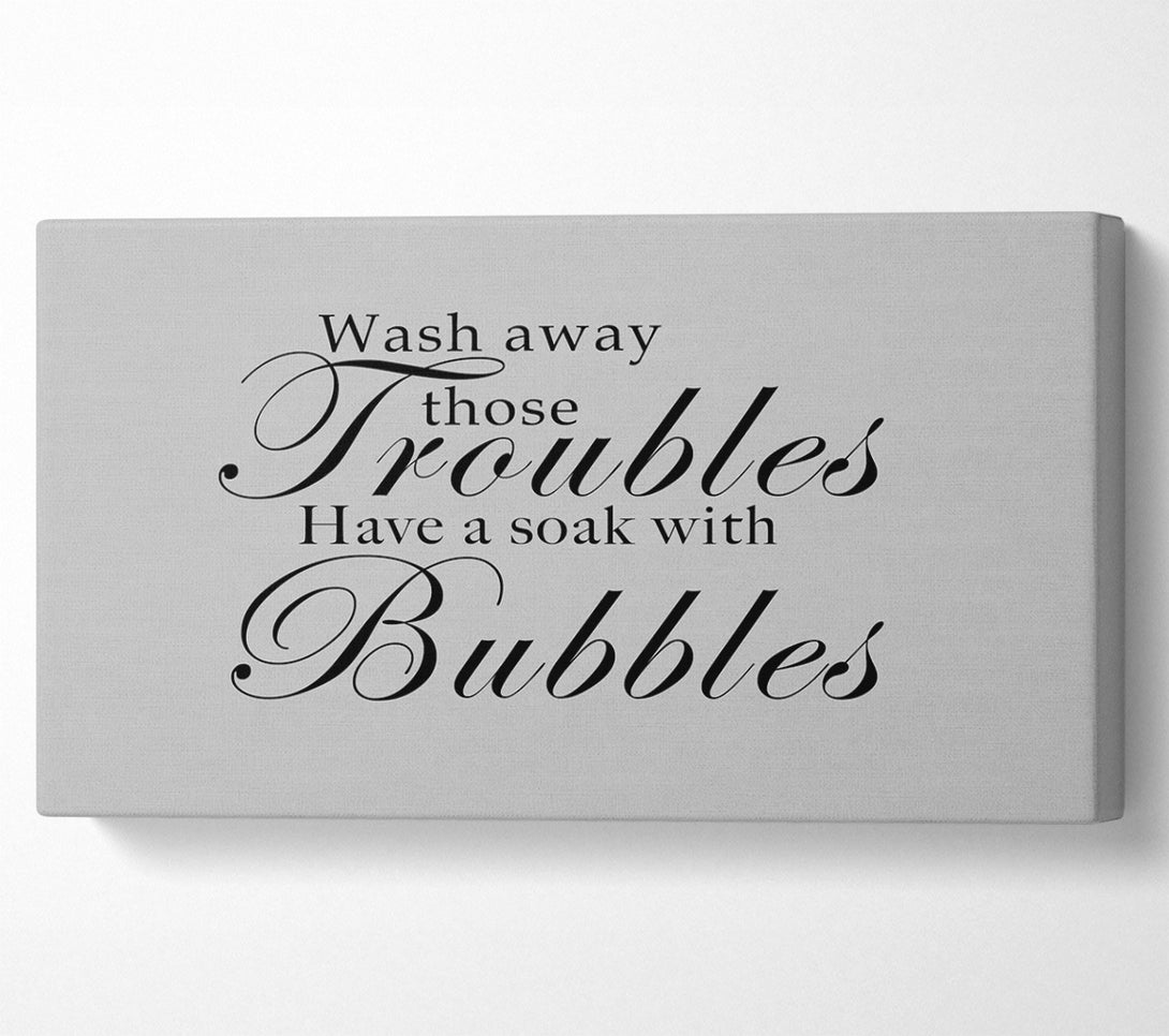  A Canvas Print of Bathroom Quote Wash Away Those Troubles Grey Canvas Wall Art