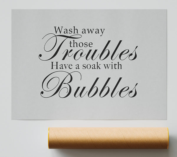 Bathroom Quote Wash Away Those Troubles Grey Print