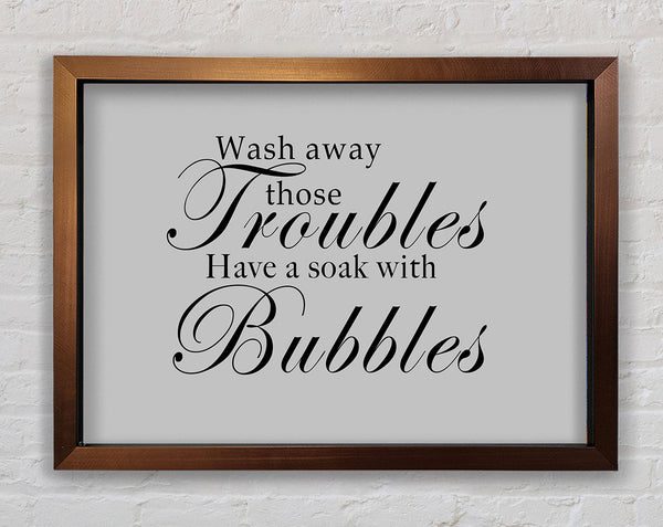 Bathroom Quote Wash Away Those Troubles Grey Framed Print