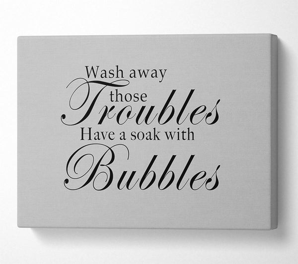  A Canvas Print of Bathroom Quote Wash Away Those Troubles Grey Canvas Wall Art