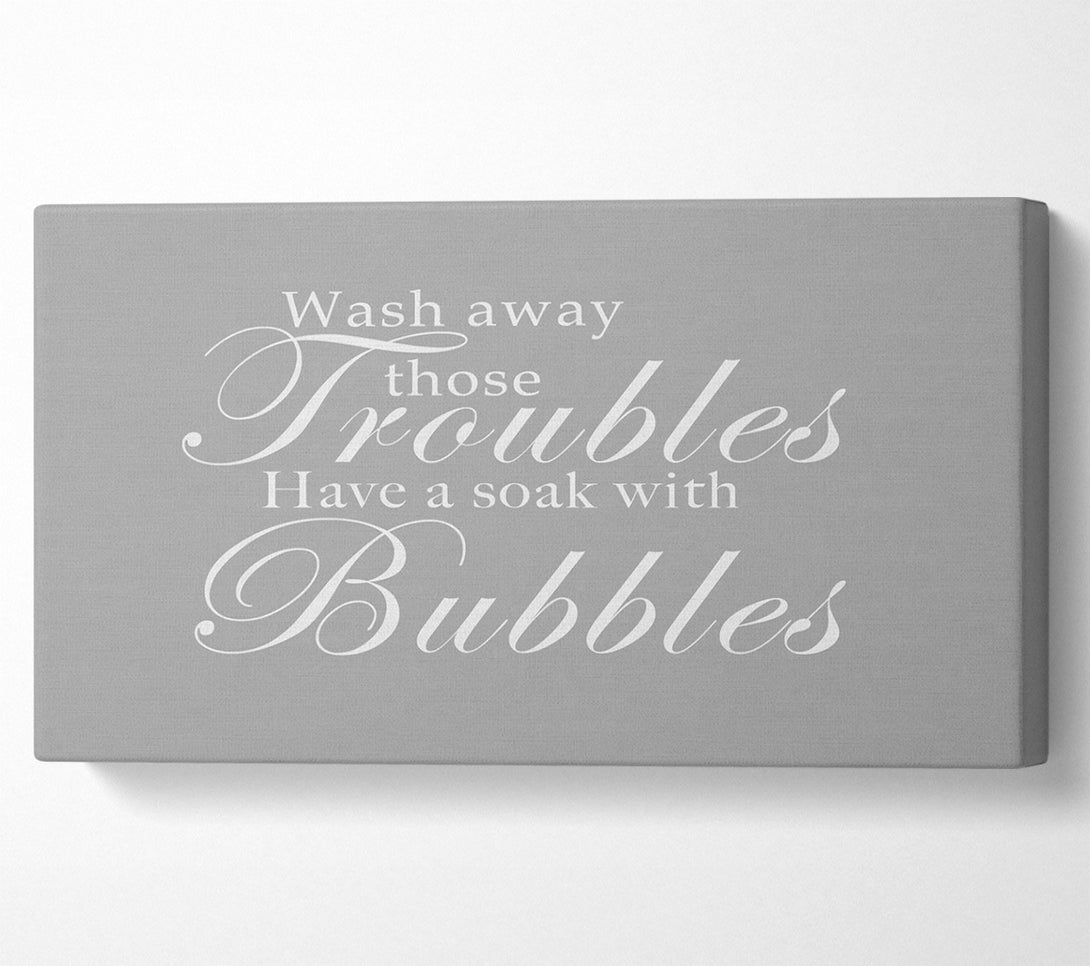  A Canvas Print of Bathroom Quote Wash Away Those Troubles Grey White Canvas Wall Art