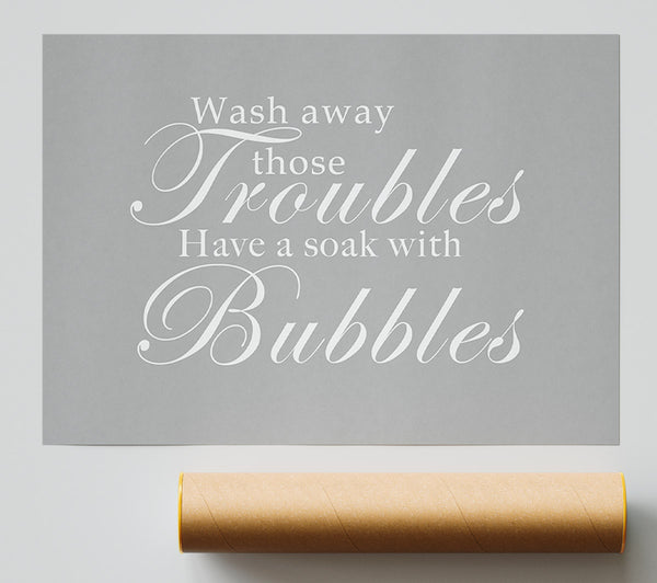 Bathroom Quote Wash Away Those Troubles Grey White Print