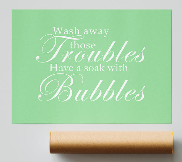Bathroom Quote Wash Away Those Troubles Green Poster