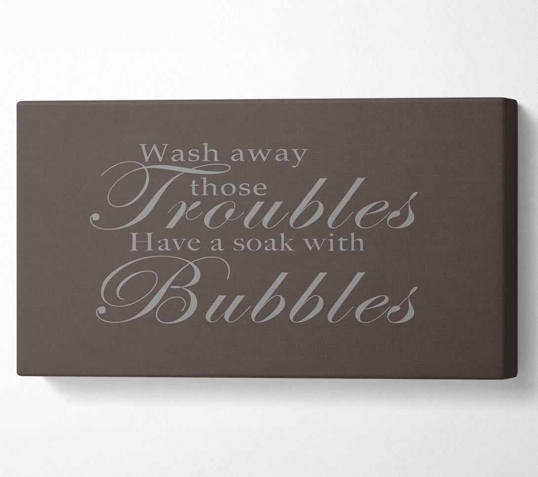  A Canvas Print of Bathroom Quote Wash Away Those Troubles Chocolate Canvas Wall Art