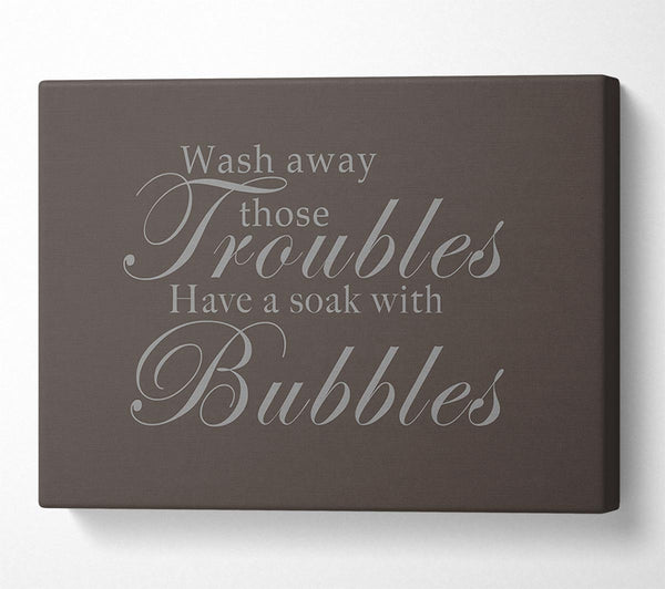  A Canvas Print of Bathroom Quote Wash Away Those Troubles Chocolate Canvas Wall Art