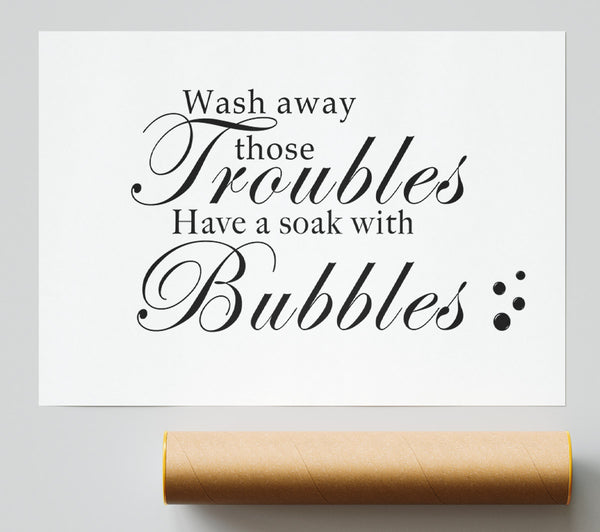 Bathroom Quote Wash Away Those Troubles Bubbles White Giclee Print