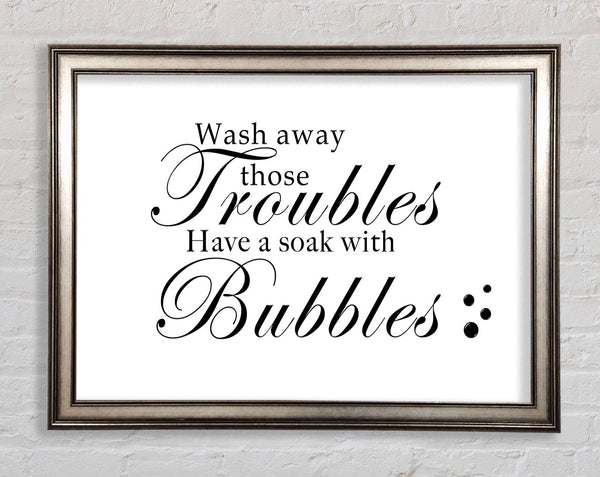 Bathroom Quote Wash Away Those Troubles Bubbles White Framed Print