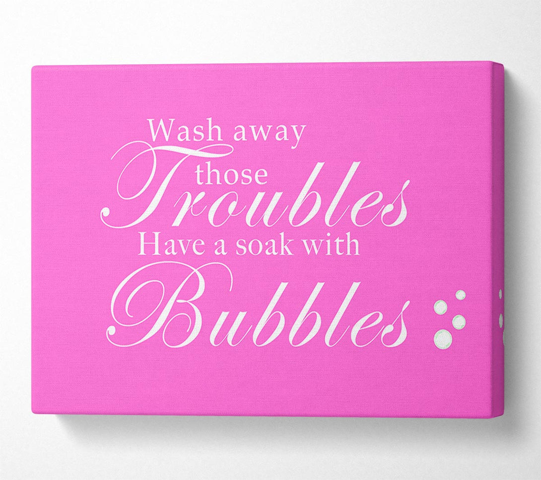  A Canvas Print of Bathroom Quote Wash Away Those Troubles Bubbles Vivid Pink Canvas Wall Art