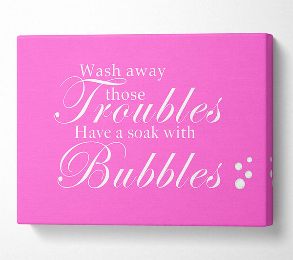  A Canvas Print of Bathroom Quote Wash Away Those Troubles Bubbles Vivid Pink Canvas Wall Art