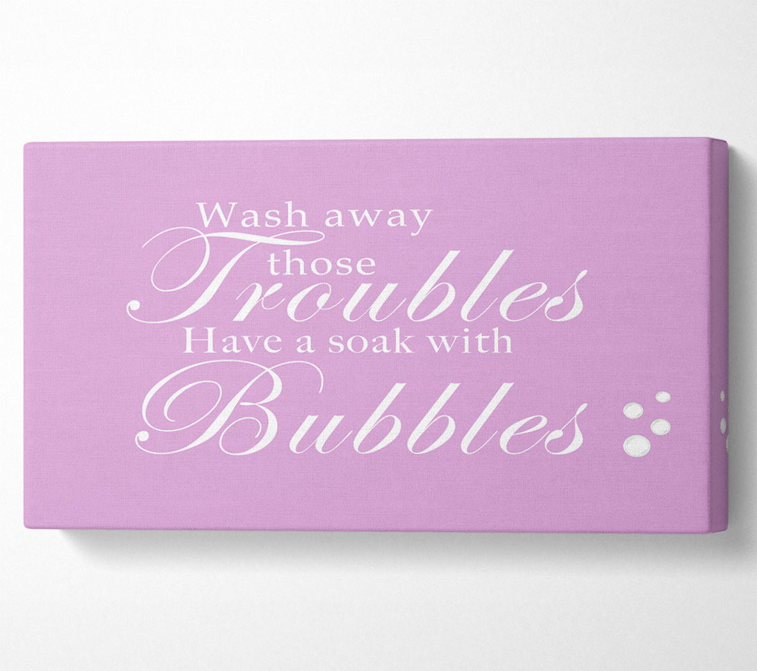  A Canvas Print of Bathroom Quote Wash Away Those Troubles Bubbles Pink Canvas Art