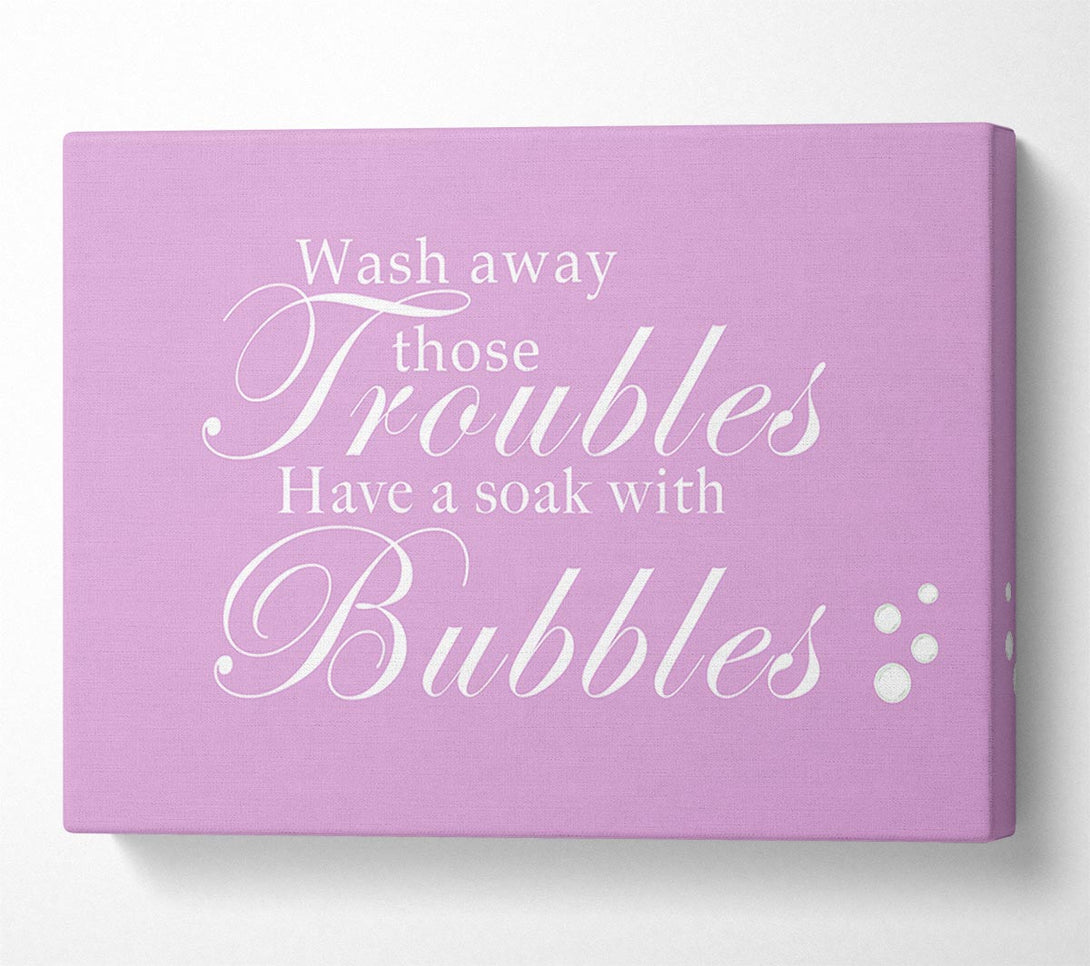  A Canvas Print of Bathroom Quote Wash Away Those Troubles Bubbles Pink Canvas Art