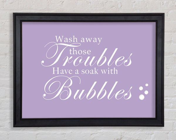Bathroom Quote Wash Away Those Troubles Bubbles Lilac Framed Print