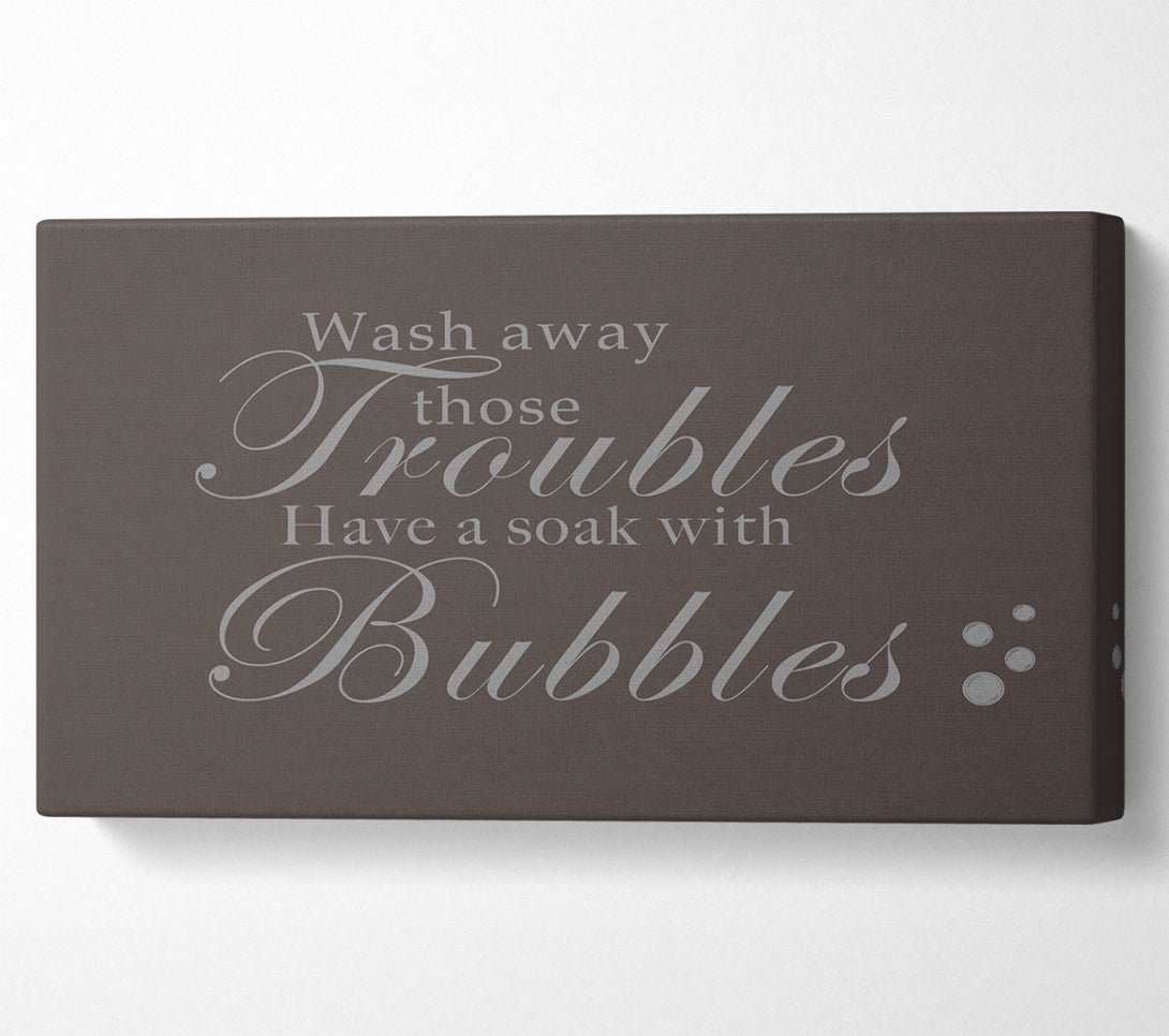  A Canvas Print of Bathroom Quote Wash Away Those Troubles Bubbles Chocolate Canvas Wall Art
