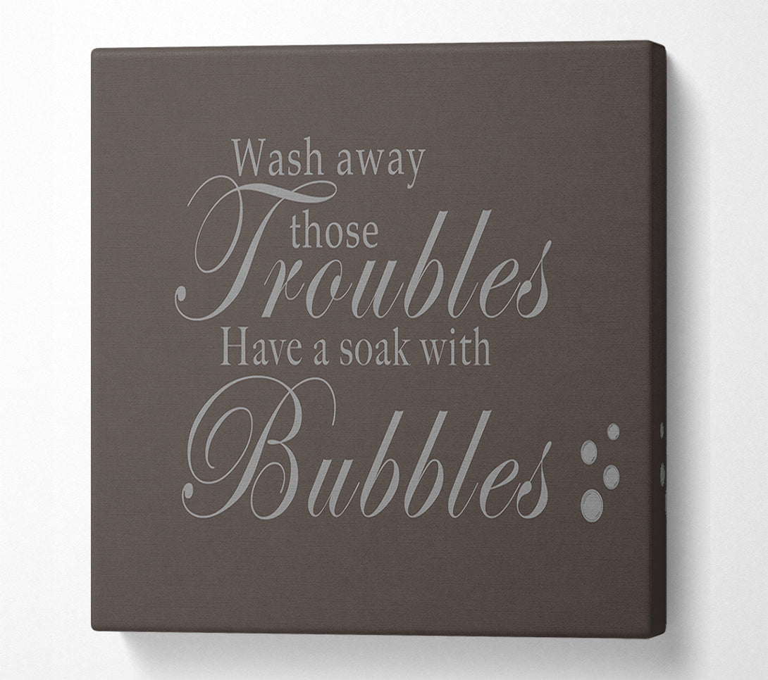  A Canvas Print of Bathroom Quote Wash Away Those Troubles Bubbles Chocolate Canvas Wall Art