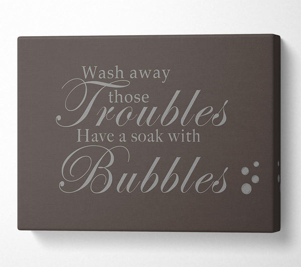  A Canvas Print of Bathroom Quote Wash Away Those Troubles Bubbles Chocolate Canvas Wall Art