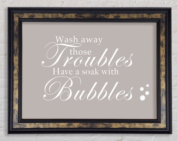 Bathroom Quote Wash Away Those Troubles Bubbles Beige Framed Print