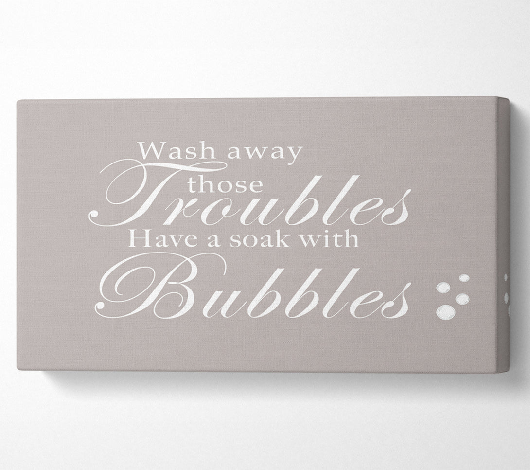 A Canvas Print of Bathroom Quote Wash Away Those Troubles Bubbles Beige Canvas Print