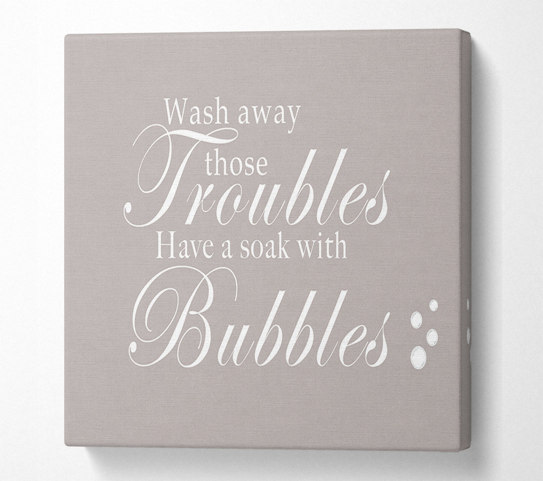  A Canvas Print of Bathroom Quote Wash Away Those Troubles Bubbles Beige Canvas Print