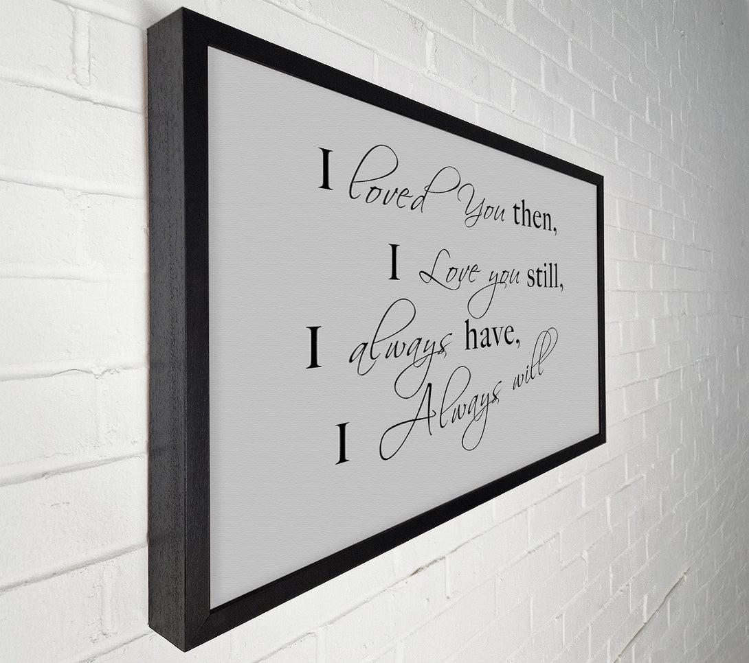  A Canvas Print of Love Quote I Loved You Then I Love You Still Grey Canvas Wall Art