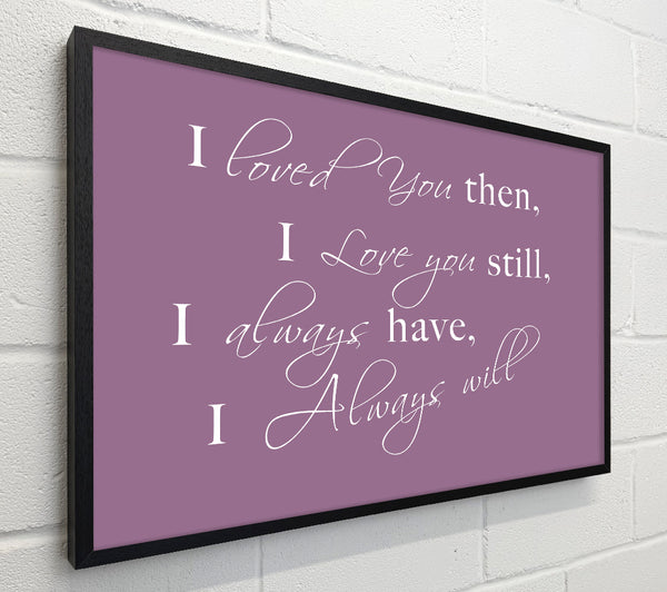 Love Quote I Loved You Then I Love You Still Dusty Pink