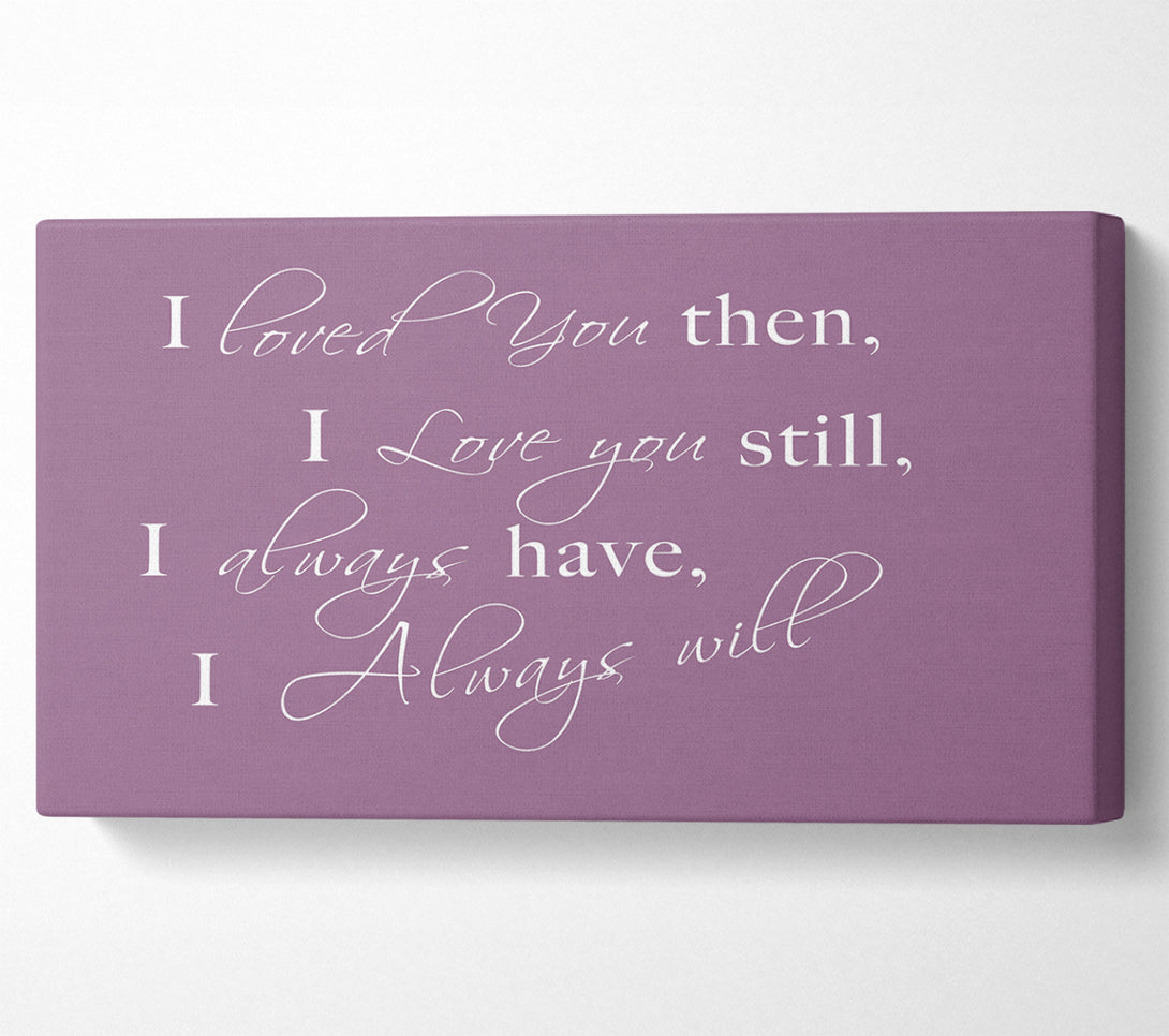  A Canvas Print of Love Quote I Loved You Then I Love You Still Dusty Pink Canvas Art