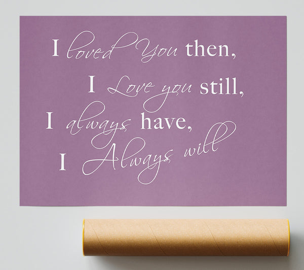 Love Quote I Loved You Then I Love You Still Dusty Pink Poster