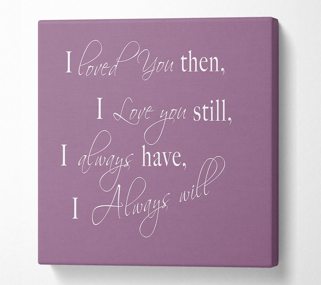  A Canvas Print of Love Quote I Loved You Then I Love You Still Dusty Pink Canvas Art