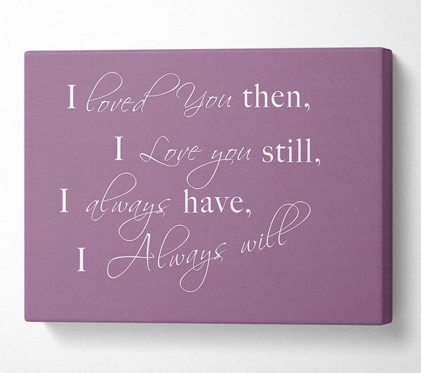  A Canvas Print of Love Quote I Loved You Then I Love You Still Dusty Pink Canvas Art