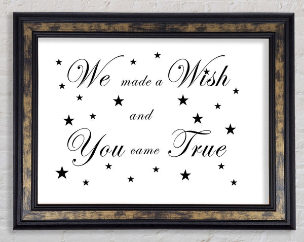 Nursery Quote We Made A Wish And You Came True White Framed Print
