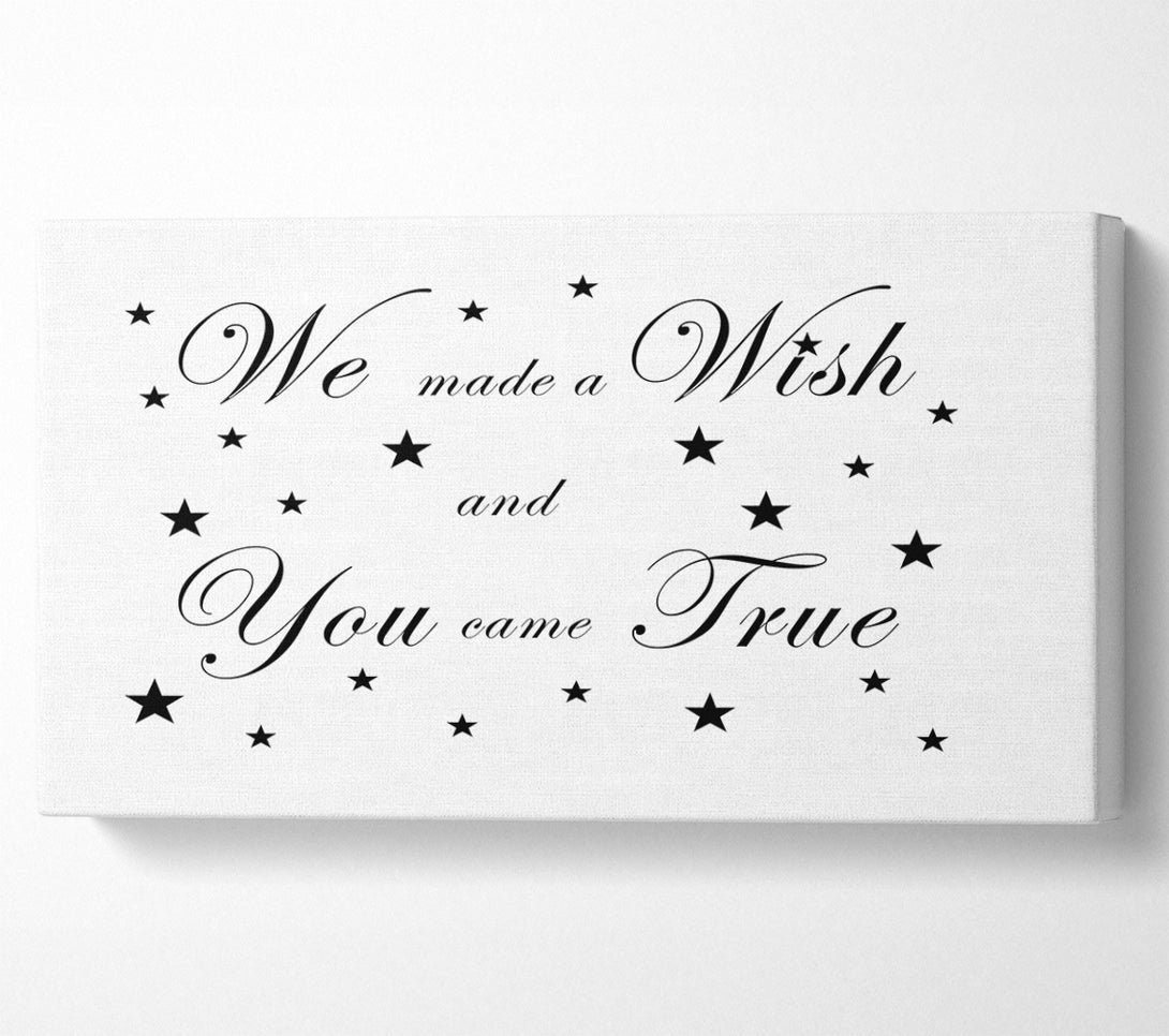  A Canvas Print of Nursery Quote We Made A Wish And You Came True White Canvas Print
