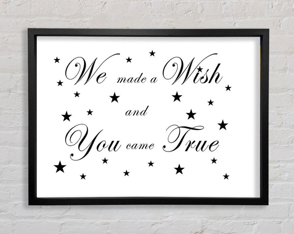 Nursery Quote We Made A Wish And You Came True White Framed Print