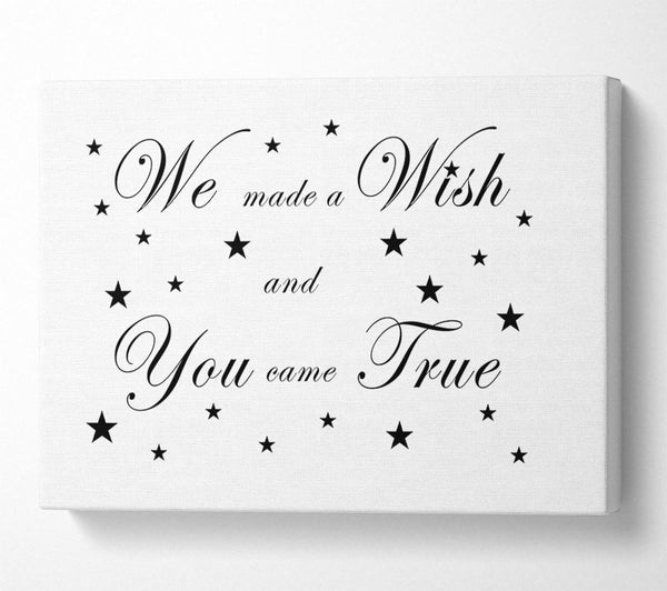  A Canvas Print of Nursery Quote We Made A Wish And You Came True White Canvas Print