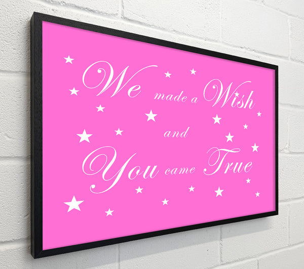 Nursery Quote We Made A Wish And You Came True Vivid Pink