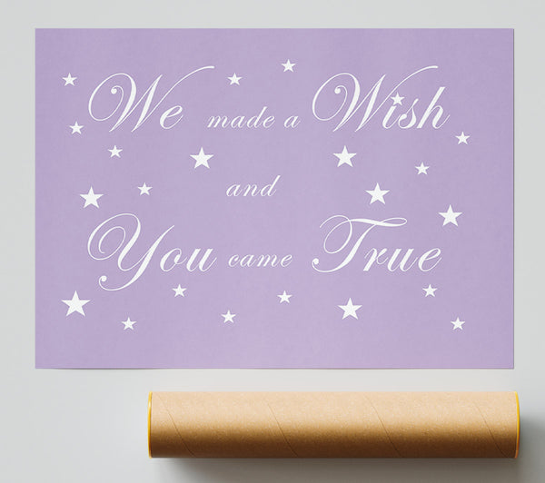 Nursery Quote We Made A Wish And You Came True Lilac Poster