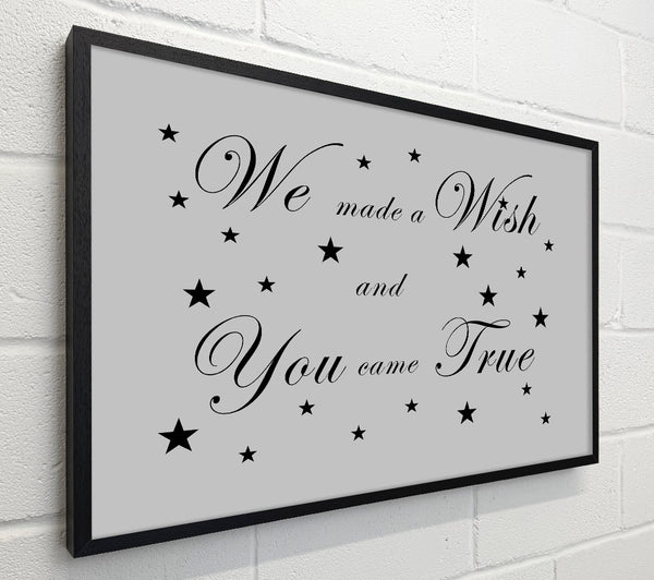 Nursery Quote We Made A Wish And You Came True Grey