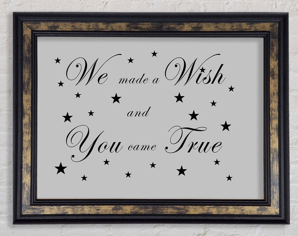 Nursery Quote We Made A Wish And You Came True Grey Framed Print