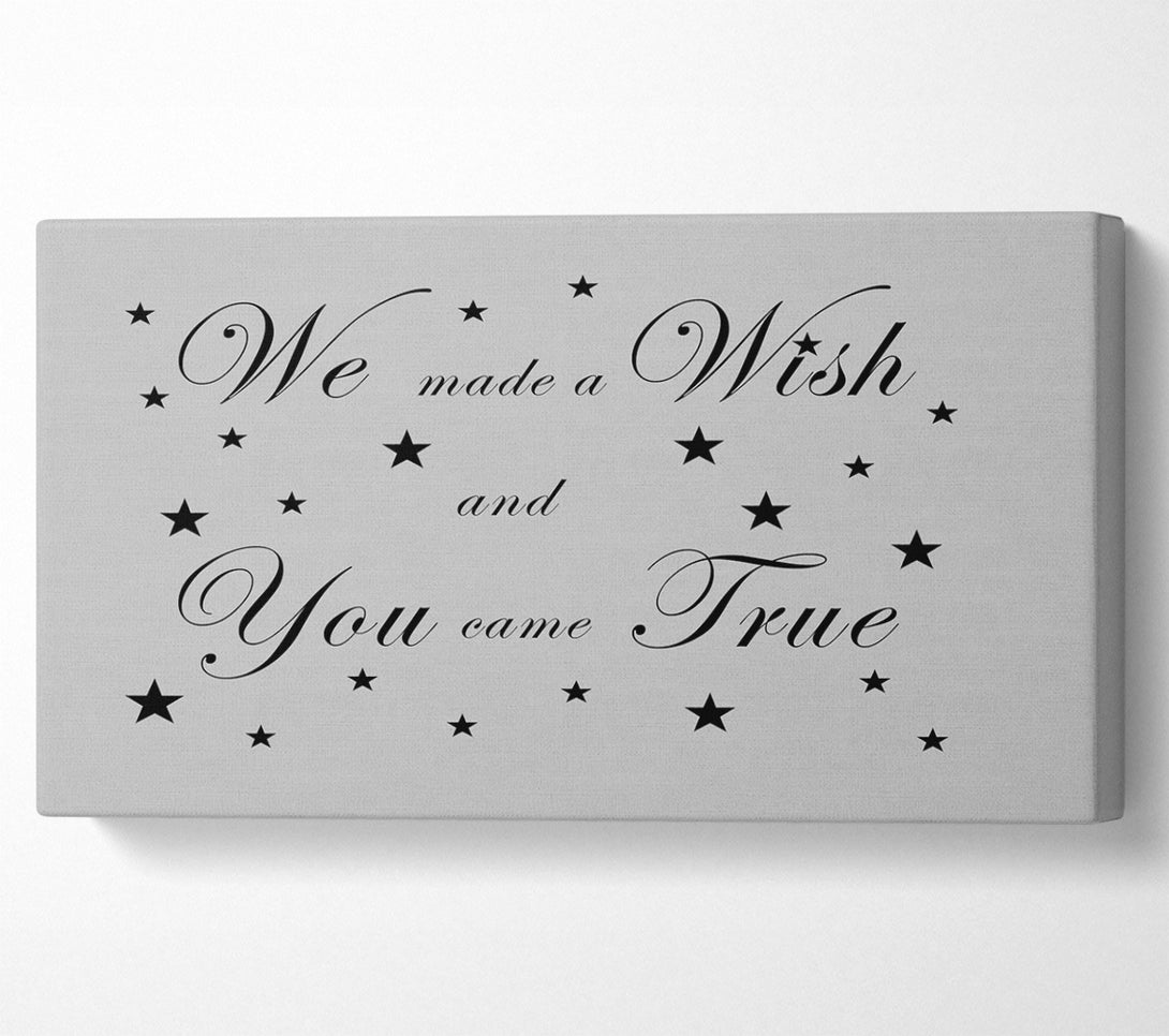  A Canvas Print of Nursery Quote We Made A Wish And You Came True Grey Canvas Wall Art