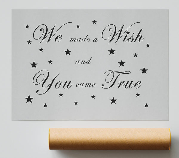 Nursery Quote We Made A Wish And You Came True Grey Poster