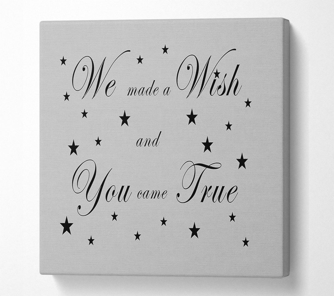  A Canvas Print of Nursery Quote We Made A Wish And You Came True Grey Canvas Wall Art