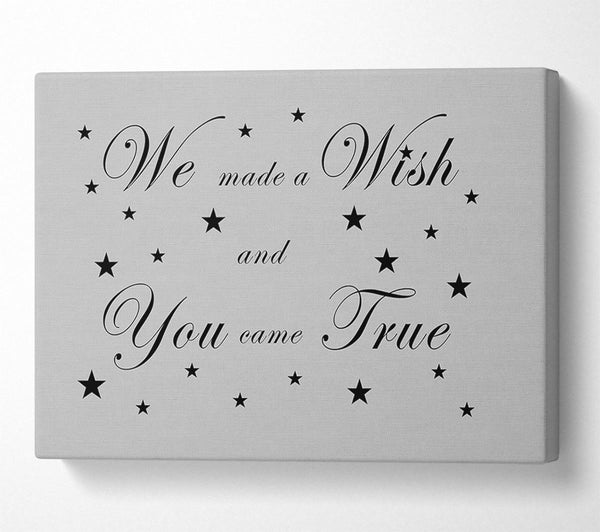  A Canvas Print of Nursery Quote We Made A Wish And You Came True Grey Canvas Wall Art